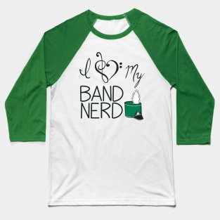 I love my band nerd green Baseball T-Shirt